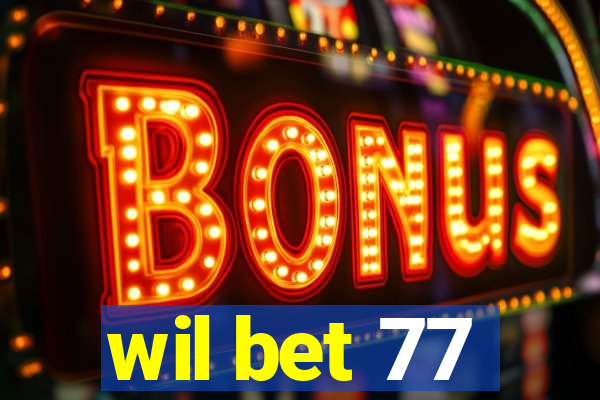 wil bet 77